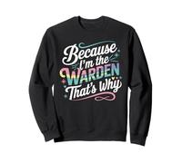 T-Shirt « Because I'm The Warden That's Why » Sweatshirt