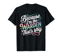 T-Shirt « Because I'm The Warden That's Why » T-Shirt