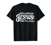 T-Shirt « Before Anything Else Jesus Thinks I'm a Delight » T-Shirt