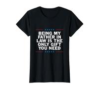 T-Shirt « Being My Father in Law is The Only Gift You Need » T-Shirt Graphique avec Valeur