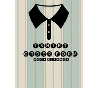 T-shirt Business Planner & Order Form Book: All-in-One Sales, Inventory, Expense, and Financial Tracker for Custom Apparel Small Business (8.5x11 In)