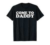 T-shirt Come To Daddy T-Shirt