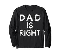 T-Shirt Dad is Right pour la fête des pères pour Papa Qui ne se Trompe jamais Manche Longue