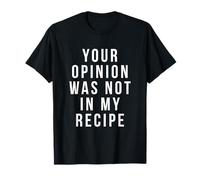 T-shirt de chef amusant avec inscription « Your Opinion Was Not in My Recipe » T-Shirt