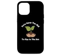 T-Shirt de Jardinage You're Never Too Old to Play in The Dirt Coque pour iPhone 12/12 Pro