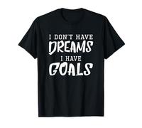 T-shirt de motivation I Don't Have Dreams, I Have Goals T-Shirt