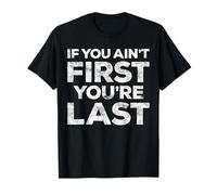 T-shirt de motivation « If You Ain't First You're Last » T-Shirt
