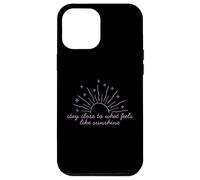 T-Shirt de Motivation « Stay Close to What Feels Like Sunshine » Coque pour iPhone 12 Pro Max
