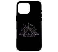 T-Shirt de Motivation « Stay Close to What Feels Like Sunshine » Coque pour iPhone 16 Pro Max