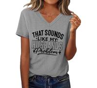 T-shirt décontracté à manches courtes avec inscription « That Sounds Like My Husband's Problem », Gris - V, 3XL