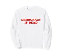 T-Shirt « Democracy is Dead Political Statement » Sweatshirt