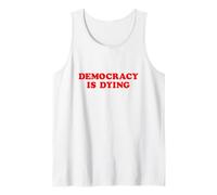 T-Shirt Democracy is Dying Débardeur
