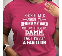 T-shirt d'été casual à col rond et manches courtes avec imprimé slogan pour femmes en grandes tailles, "PEOPLE TALK ABOUT ME BEHIND MY BACK AND I JUST SIT HERE LIKE I GOT MYSELF A FAN CLUB" Graphic t-