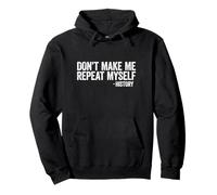 T-Shirt « Don't Make Me Repeat Myself History » Noir Sweat à Capuche