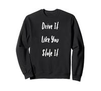 T-Shirt « Drive It Like You Stole It » Sweatshirt