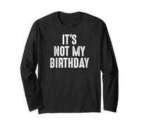 T-Shirt drôle ironique « It's Not My Birthday » Manche Longue