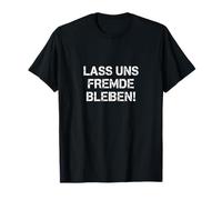 T-Shirt drôle Sarcasme - Lass UNS Fremde Bleiben Shirt T-Shirt