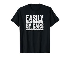 T-shirt Easy Distracted By Cars And Boobs T-Shirt