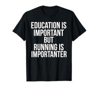 T-shirt « Education is Important But Running Is Importanter » T-Shirt