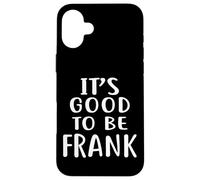 T-Shirt Fantaisie Humoristique It's Good to Be Frank Coque pour iPhone 16 Plus