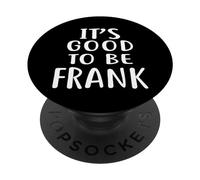 T-Shirt Fantaisie Humoristique It's Good to Be Frank PopSockets PopGrip Adhésif