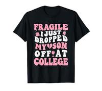 T-Shirt Fragile I Just Dropped My Son Off at College pour Maman T-Shirt