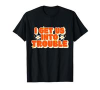 T-shirt Funny Trouble Matching Set Friends I Get Us Into Trouble T-Shirt
