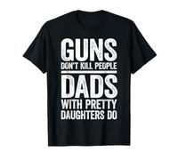 T-shirt Guns Don't Kill People Dads With Pretty Daughters Do T-Shirt