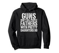 T-Shirt Guns Don't Kill People Fathers with Pretty Daughters Do Sweat à Capuche