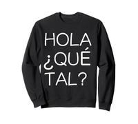 T-Shirt Hola Que Tal ? Latino American Spanish Speaker Sweatshirt