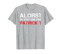 T-Shirt Homme Humoristique Alors on N'attend Pas Patrick T-Shirt