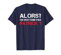 T-Shirt Homme Humoristique Alors on N'attend Pas Patrick T-Shirt
