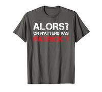 T-Shirt Homme Humoristique Alors on N'attend Pas Patrick T-Shirt