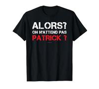 T-Shirt Homme Humoristique Alors on N'attend Pas Patrick T-Shirt