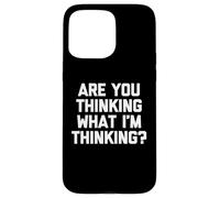 T-shirt humoristique « Are You Thinking What I'm Thinking? » Coque pour iPhone 15 Pro Max