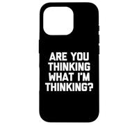 T-shirt humoristique « Are You Thinking What I'm Thinking? » Coque pour iPhone 16 Pro