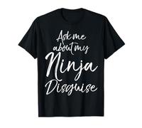 T-shirt humoristique Ask Me About My Ninja Disguise Shirt T-Shirt