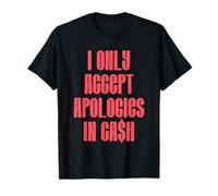 T-shirt humoristique avec citation « I Only Accept Apologies In Cash » T-Shirt