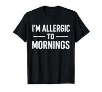 T-Shirt Humoristique avec Citation « I'm Allergic to Mornings » T-Shirt