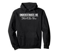 T-Shirt Humoristique avec Citation « Underestimate Me That'll Be Fun » Sweat à Capuche