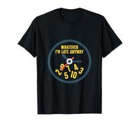 T-shirt humoristique avec horloge « Whatever I'm Late Anyway » T-Shirt