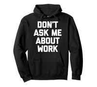 T-shirt humoristique avec inscription « Don't Ask Me About Work » Sweat à Capuche