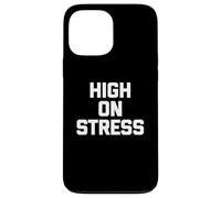 T-shirt humoristique avec inscription humoristique « High On Stress » Coque pour iPhone 13 Pro Max