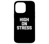 T-shirt humoristique avec inscription humoristique « High On Stress » Coque pour iPhone 14 Pro Max