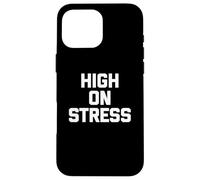 T-shirt humoristique avec inscription humoristique « High On Stress » Coque pour iPhone 16 Pro Max