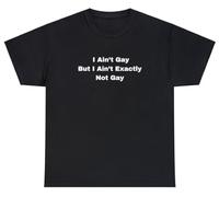 T-shirt humoristique avec inscription « I Ain't Gay But I Ain't Exactly Not Gay », noir, Taille S