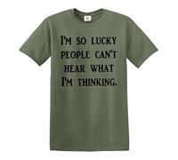 T-shirt humoristique avec inscription « I AM SO Lucky People Cant Hear What I AM Thinking/Funny Joke », T-shirt vert militaire imprimé noir, 5XL
