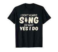 T-shirt humoristique avec inscription « I Don't Always Sing Oh Wait Yes I Do » T-Shirt