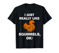 T-shirt humoristique avec inscription « I Just Really Like Squirrels OK ? » T-Shirt