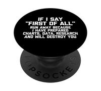 T-shirt humoristique avec inscription « If I Say First Of All... » PopSockets PopGrip Adhésif